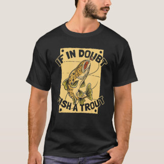 If In Doubt Fish A Trout Rod Fisherman Trout Fis Tシャツ
