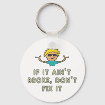 If It Ain't Broke, Don't Fix It