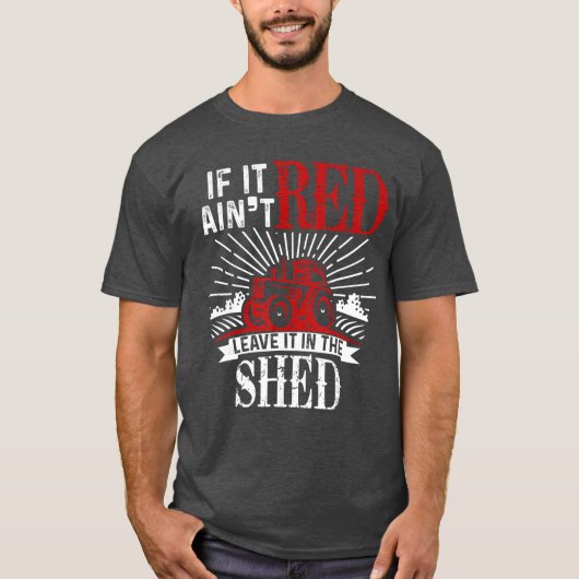 If It Aint Red Leave It inhe Shed Funny Farming Gi Tシャツ (正面)