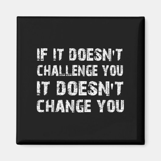 If It Doesn't Challenge You It Won't Change You Gy マグネット (正面)