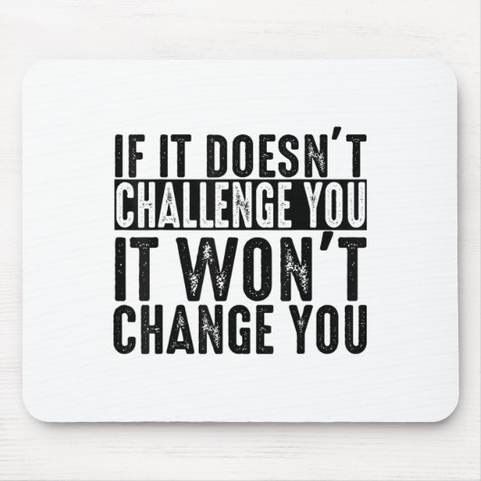 If It Doesn't Challenge You It Won't Change You Mo マウスパッド (正面)