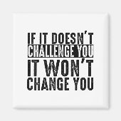 If It Doesn't Challenge You It Won't Change You Mo マグネット (正面)