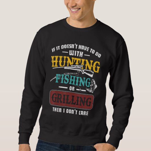 If It Doesn't Have To Do Hunting Fishing Or Grilli スウェットシャツ (正面)