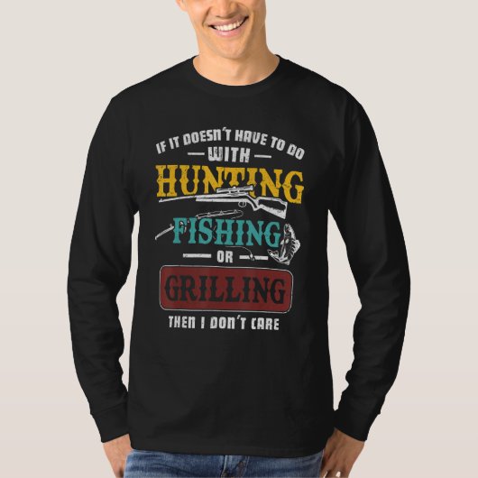 If It Doesn't Have To Do Hunting Fishing Or Grilli Tシャツ (正面)