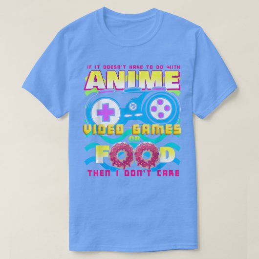 If It Doesn't Have To Do With Anime Video Games Or Tシャツ (デザイン正面)