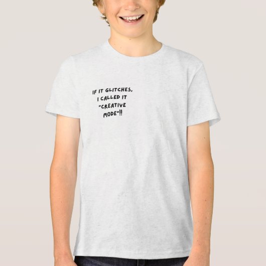 If It Glitches, I Call It "Creative Mode" トライブレンドTシャツ (正面)