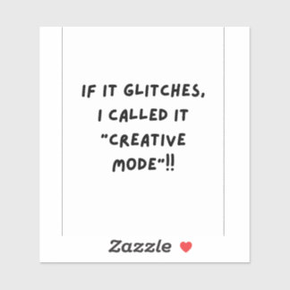 If it Glitches, I'm call it " Creative Mode" シール