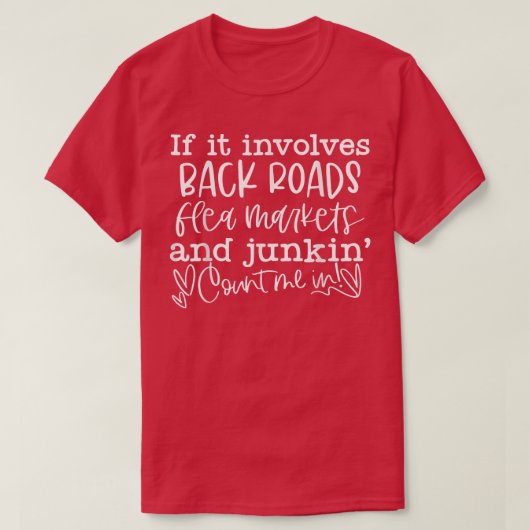 If It Involves Back Roads Flea Markets And Junkin' Tシャツ (デザイン正面)