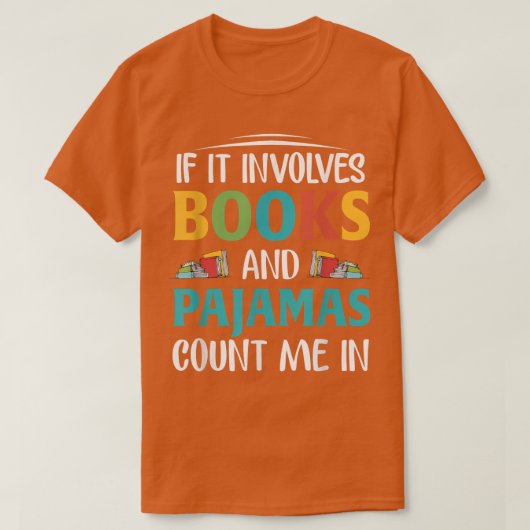 If It Involves Books and Pajamas, Book Lover Tシャツ (デザイン正面)