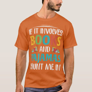 If It Involves Books and Pajamas, Book Lover Tシャツ