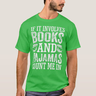 If It Involves Books and Pajamas Count Me In Book Tシャツ