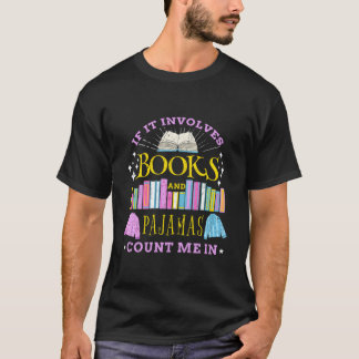 If It Involves Books And Pajamas Count Me In Tシャツ