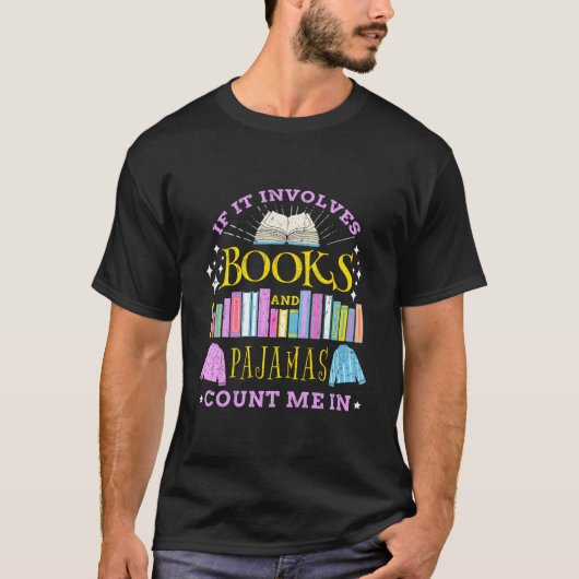 If It Involves Books And Pajamas Count Me In Tシャツ (正面)