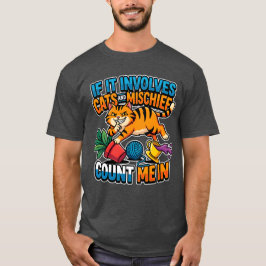 If It Involves Cats And Mischief Count Me In Funny Tシャツ