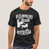If It Involves Chalk Count Me In Climbing Boulderi Tシャツ (正面)