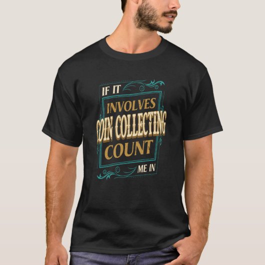 If It Involves Coin Collecting Count Me Tシャツ (正面)