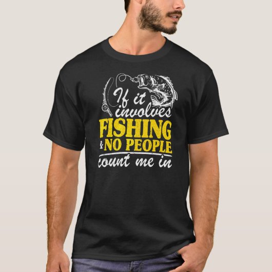 If It Involves Fishing & No People Count Me In Fi Tシャツ (正面)
