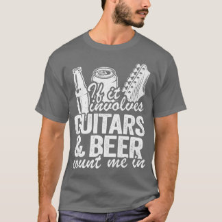 If It Involves Guitars & Beer Count Me In Guitaris Tシャツ