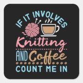 If It Involves Knitting and Coffee Count Me In スクエアシール (正面)