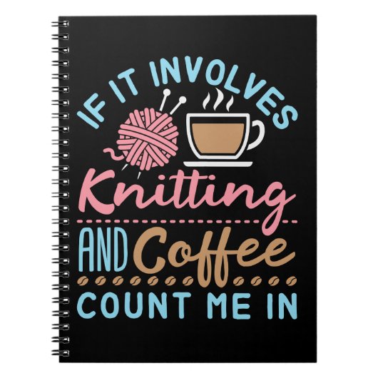 If It Involves Knitting and Coffee Count Me In ノートブック (正面)