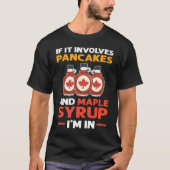 If It Involves Pancakes & Maple Syrup I'm In Panca Tシャツ (正面)