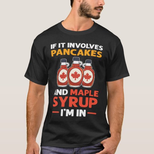 If It Involves Pancakes & Maple Syrup I'm In Panca Tシャツ (正面)