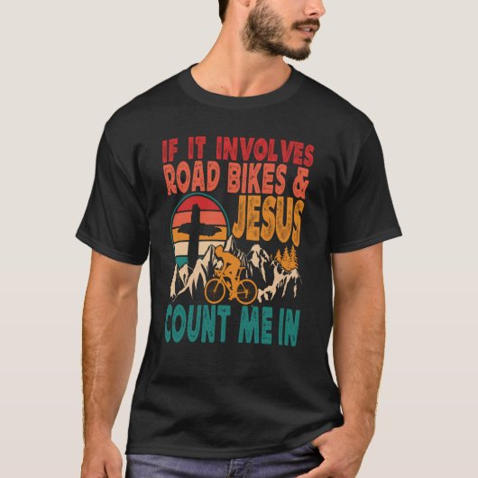 If It Involves Road Biking And Jesus Count Me In B Tシャツ (正面)