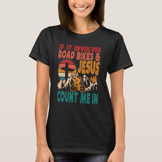 If It Involves Road Biking And Jesus Count Me In B Tシャツ (正面)