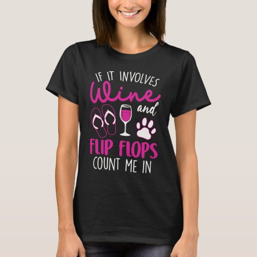 If It Involves Wine Flip Flops & Dogs Count Me In Tシャツ (正面)