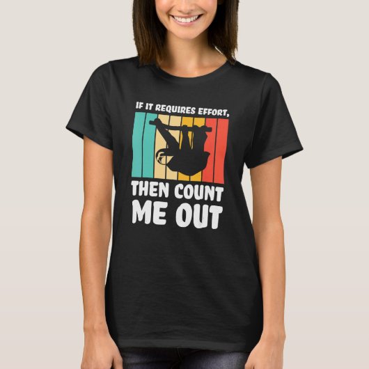 if it requires effort  count me out Lazy slothes S Tシャツ (正面)