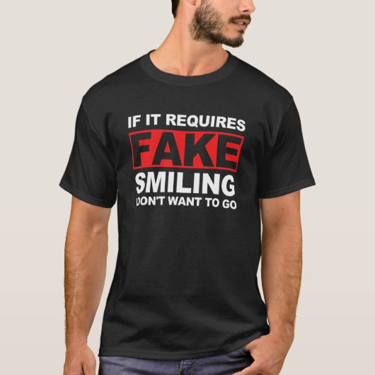 if it requires Fake Smiling i don't want to go App Tシャツ (正面)