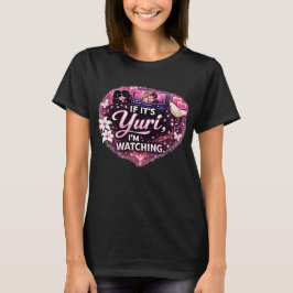 If It’s Yuri, I’m Watching | Funny Yuri Anime Tシャツ