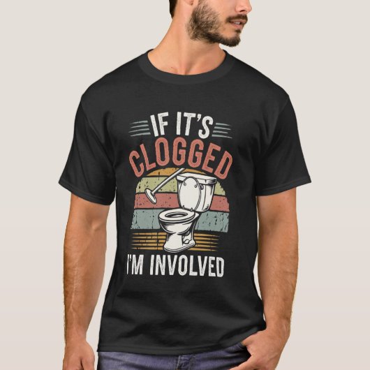 If It's Clogged I'm Involved Tシャツ (正面)