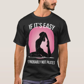 If It'S Easy It'S Probably Not Pilates Tシャツ