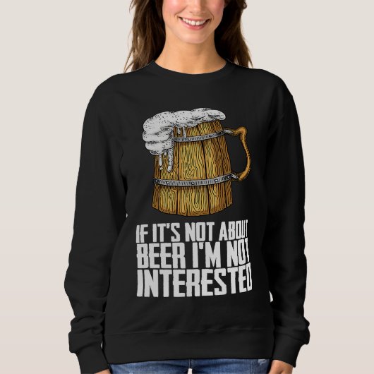 If its not about beer im not interested スウェットシャツ (正面)