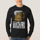 If its not about beer im not interested tシャツ (正面)