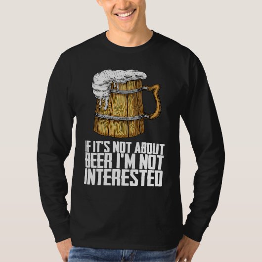 If its not about beer im not interested tシャツ (正面)