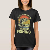 If I've Gone Missing I've Gone Fishing Tシャツ (正面)