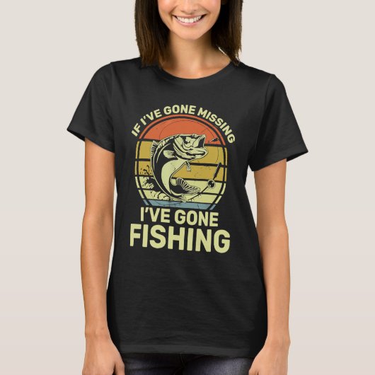 If I've Gone Missing I've Gone Fishing Tシャツ (正面)