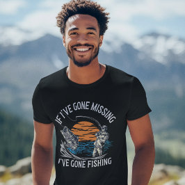 If I've Gone Missing I've Gone Fishing  Tシャツ