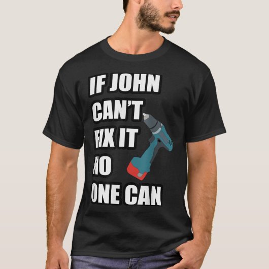 If John Can't Fix It Can - Father's Day Gift Tシャツ (正面)