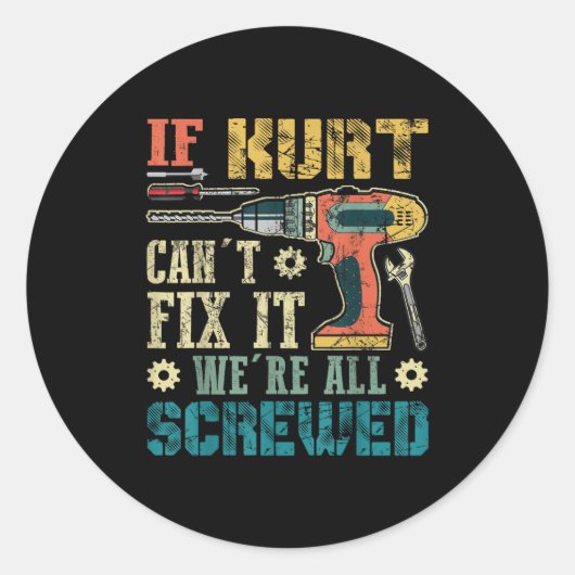 If Kurt Can't Fix It We're All Screwed Funny Fathe ラウンドシール (正面)