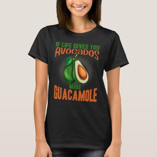 If Life Gives You Avocados Make Guacamole  Avocado Tシャツ (正面)