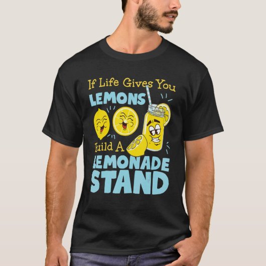 If Life Gives You Lemons Build A Lemonade Stand Tシャツ (正面)