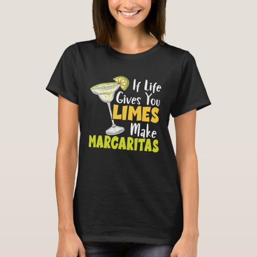 If Life Gives You Limes Make Margaritas Alcoholic  Tシャツ (正面)