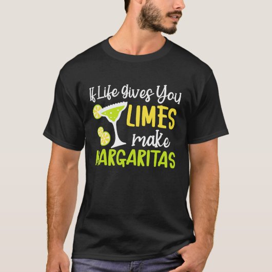 If Life Gives You Limes Make Margaritas Alcoholic  Tシャツ (正面)