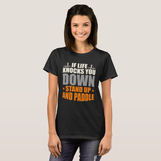 If Life Knocks You Down Stand Up And Paddle Boardi Tシャツ (正面フル)