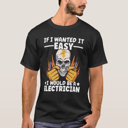 If Lineman wanted it easy Lineworker Would be Elec Tシャツ (正面)