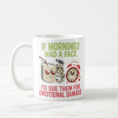 If Mornings Had A Face, I'd Sue Them For Emotional コーヒーマグカップ (左)