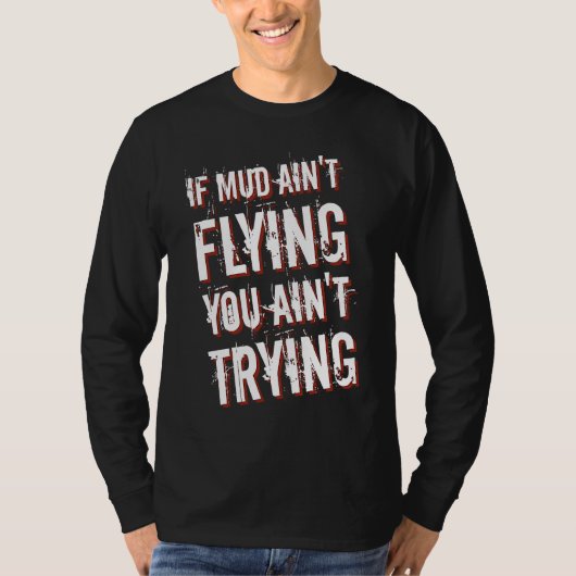 If Mud Ain't Flying You Ain't Trying Dirt Bike 1 Tシャツ (正面)